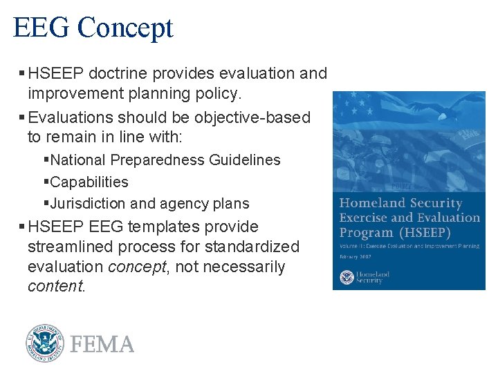 EEG Concept § HSEEP doctrine provides evaluation and improvement planning policy. § Evaluations should