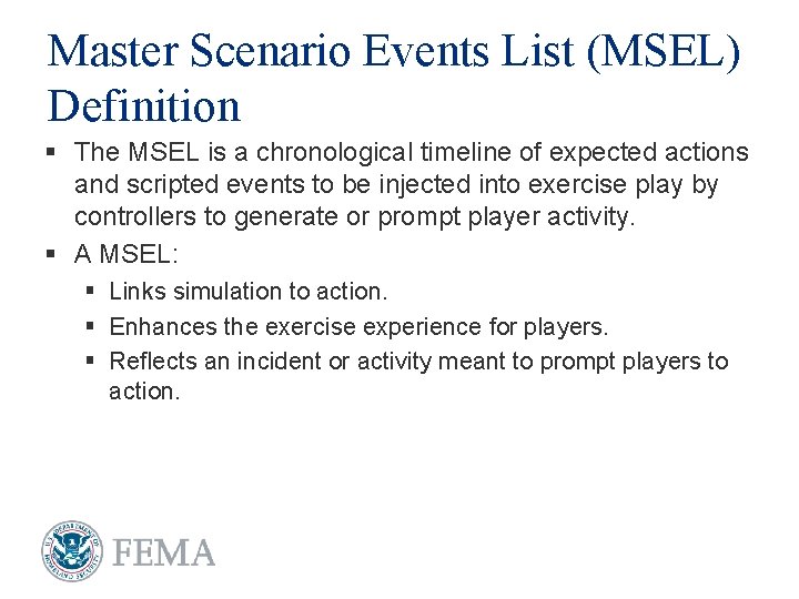 Master Scenario Events List (MSEL) Definition § The MSEL is a chronological timeline of