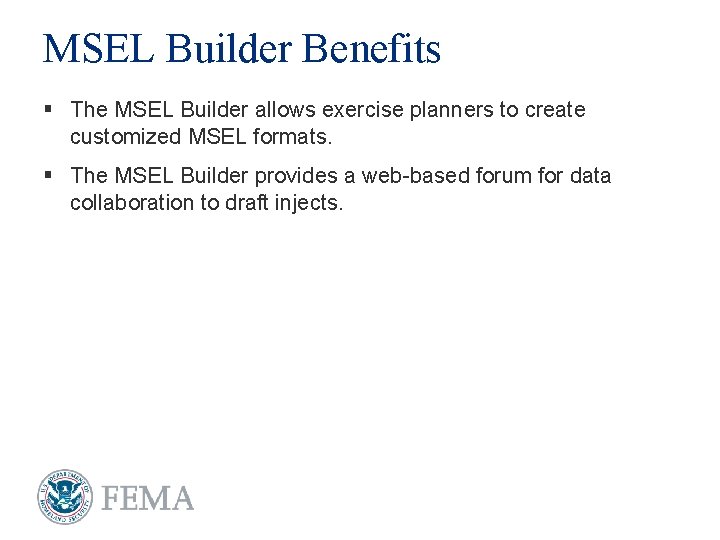 MSEL Builder Benefits § The MSEL Builder allows exercise planners to create customized MSEL