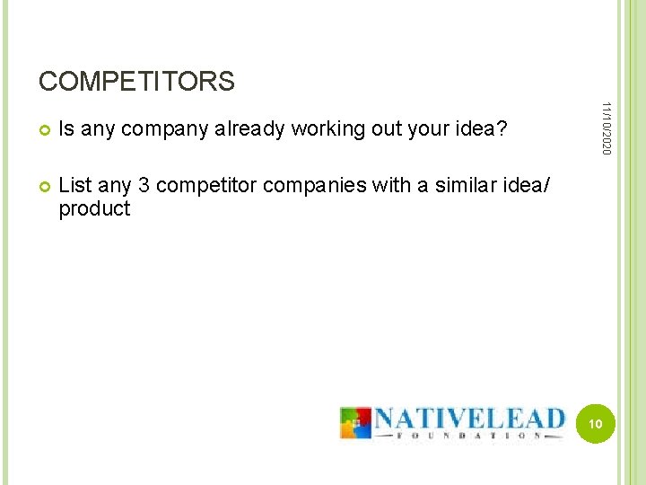 COMPETITORS Is any company already working out your idea? List any 3 competitor companies