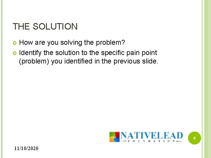 THE SOLUTION How are you solving the problem? Identify the solution to the specific