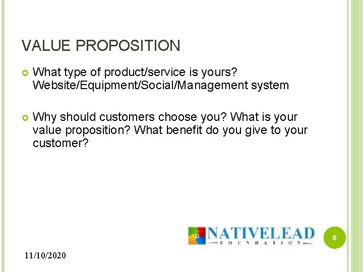 VALUE PROPOSITION What type of product/service is yours? Website/Equipment/Social/Management system Why should customers choose
