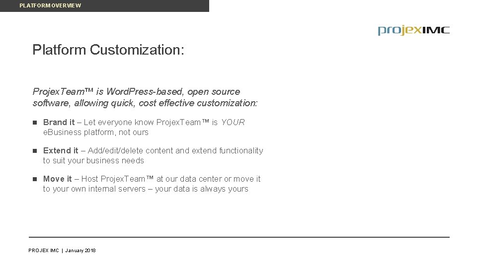PLATFORM OVERVIEW Platform Customization: Projex. Team™ is Word. Press-based, open source software, allowing quick,