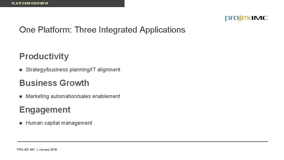 PLATFORM OVERVIEW One Platform: Three Integrated Applications Productivity n Strategy/business planning/IT alignment Business Growth