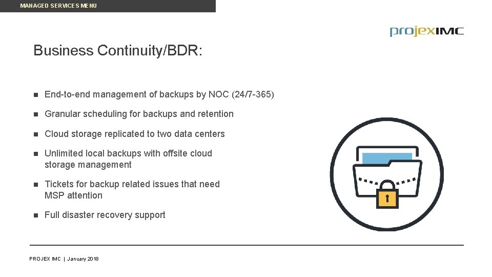 MANAGED SERVICES MENU Business Continuity/BDR: n End-to-end management of backups by NOC (24/7 -365)