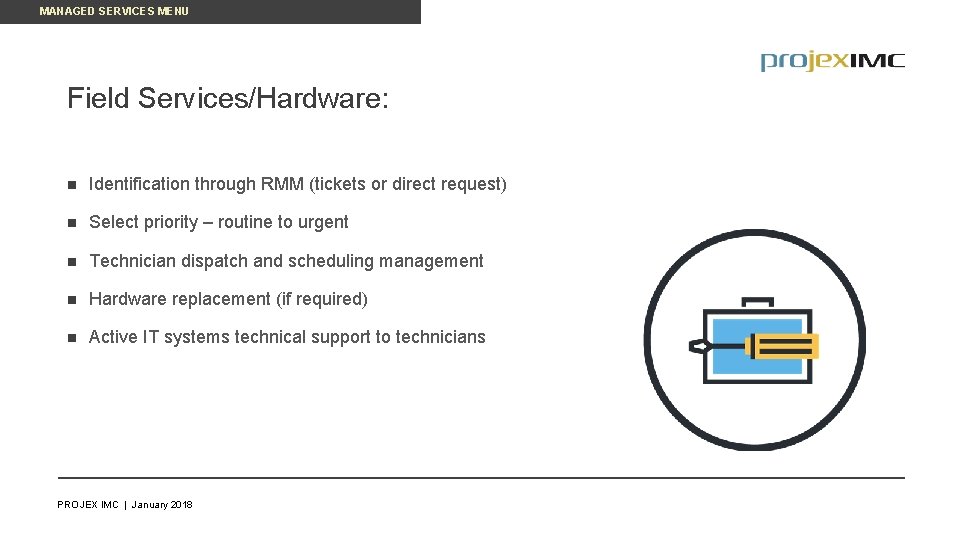 MANAGED SERVICES MENU Field Services/Hardware: n Identification through RMM (tickets or direct request) n