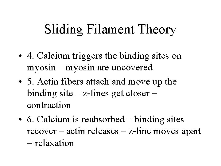 Sliding Filament Theory • 4. Calcium triggers the binding sites on myosin – myosin