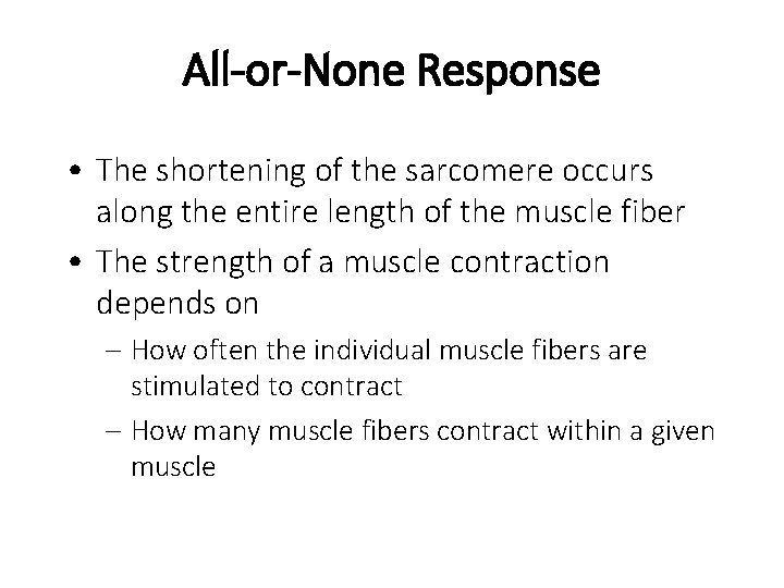 All-or-None Response • The shortening of the sarcomere occurs along the entire length of