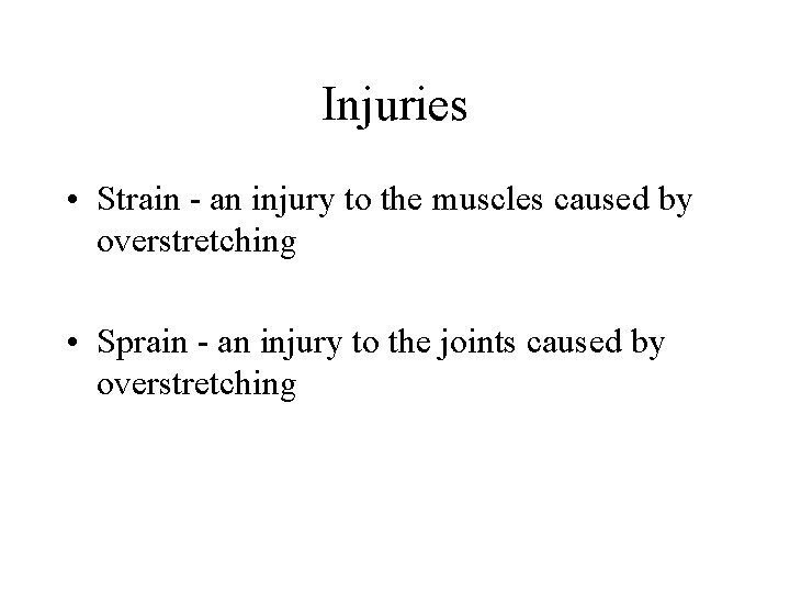 Injuries • Strain - an injury to the muscles caused by overstretching • Sprain