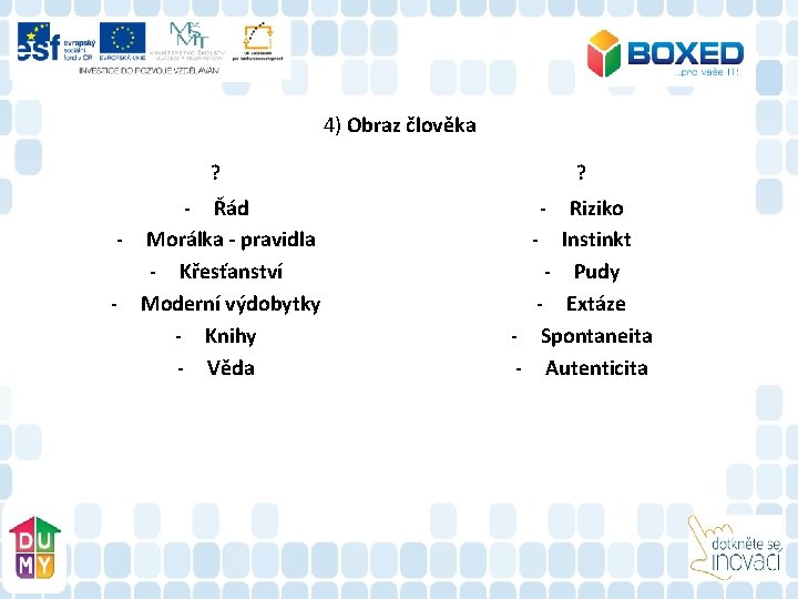 4) Obraz člověka ? - Řád - Morálka - pravidla - Křesťanství - Moderní