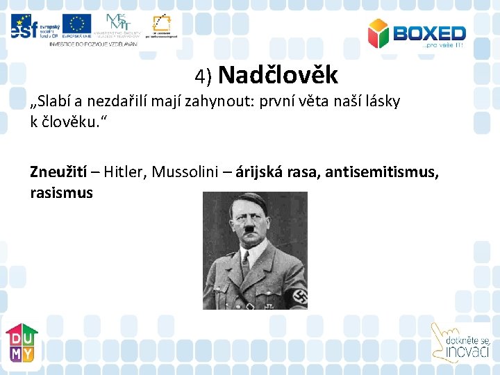 4) Nadčlověk „Slabí a nezdařilí mají zahynout: první věta naší lásky k člověku. “