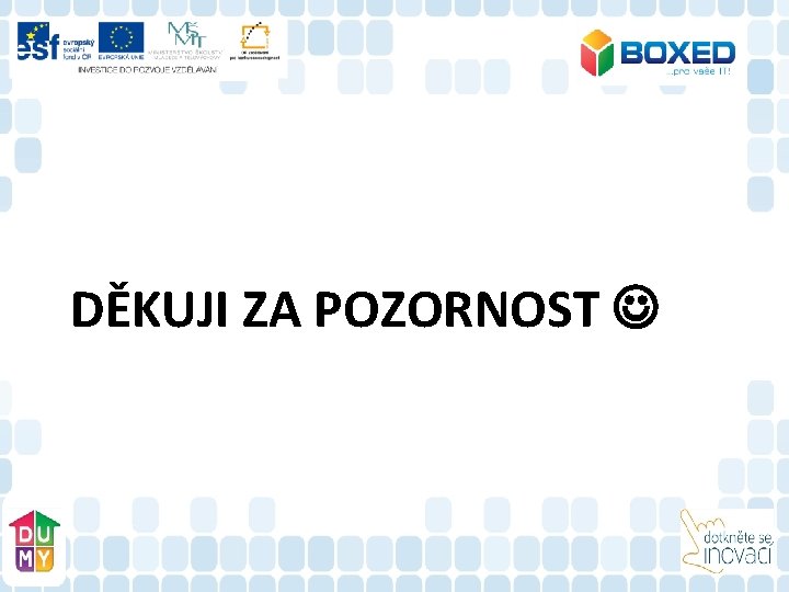 DĚKUJI ZA POZORNOST 