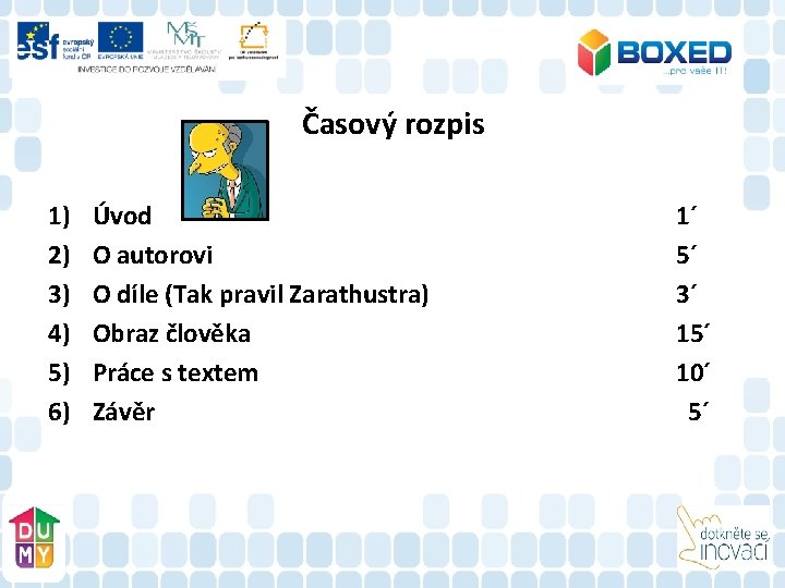 Časový rozpis 1) 2) 3) 4) 5) 6) Úvod O autorovi O díle (Tak