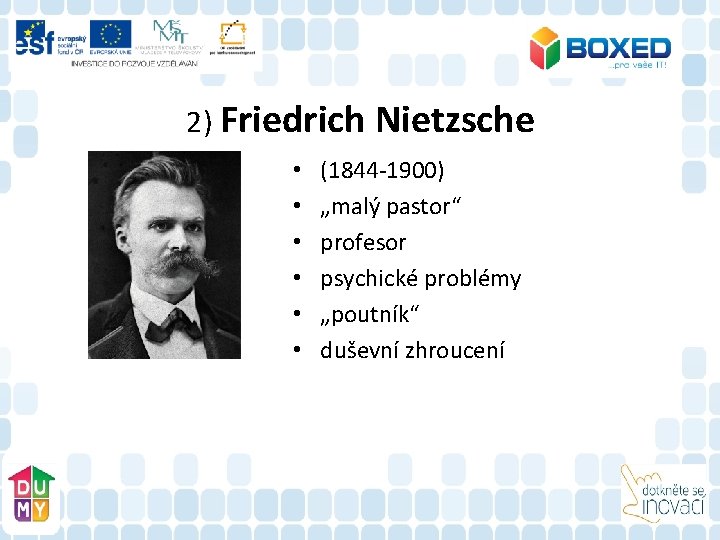 2) Friedrich Nietzsche • • • (1844 -1900) „malý pastor“ profesor psychické problémy „poutník“