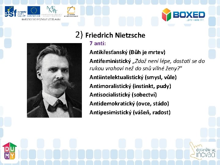 2) Friedrich Nietzsche 7 anti: Antikřesťanský (Bůh je mrtev) Antifeministický „Zdaž není lépe, dostati