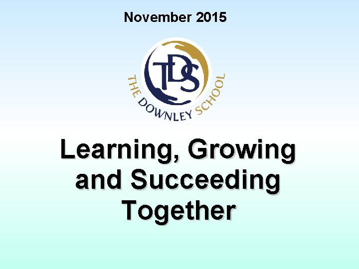 November 2015 Learning, Growing and Succeeding Together 