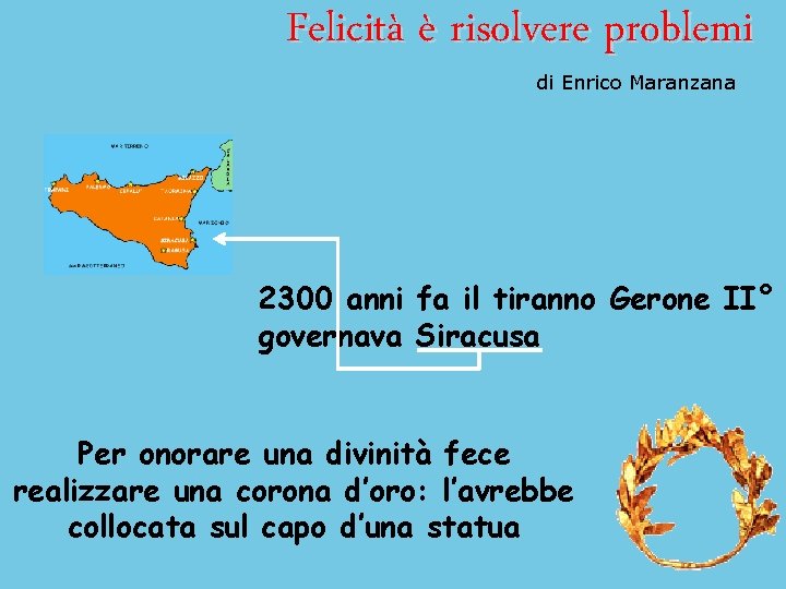 Felicità è risolvere problemi di Enrico Maranzana 2300 anni fa il tiranno Gerone II°