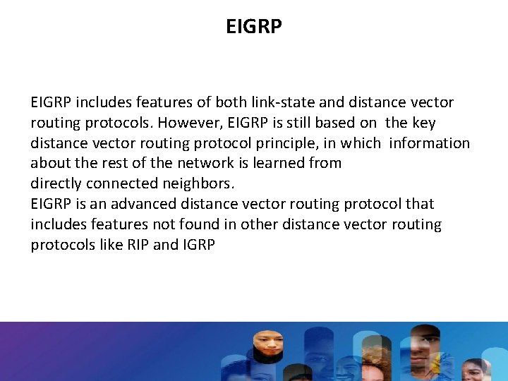 EIGRP includes features of both link-state and distance vector routing protocols. However, EIGRP is