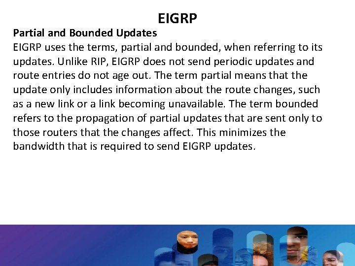 EIGRP Partial and Bounded Updates EIGRP uses the terms, partial and bounded, when referring