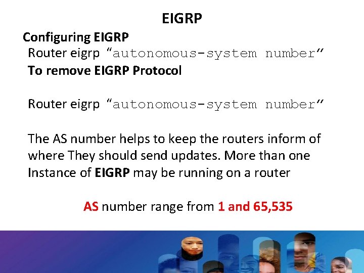 EIGRP Configuring EIGRP Router eigrp “autonomous-system number” To remove EIGRP Protocol Router eigrp “autonomous-system