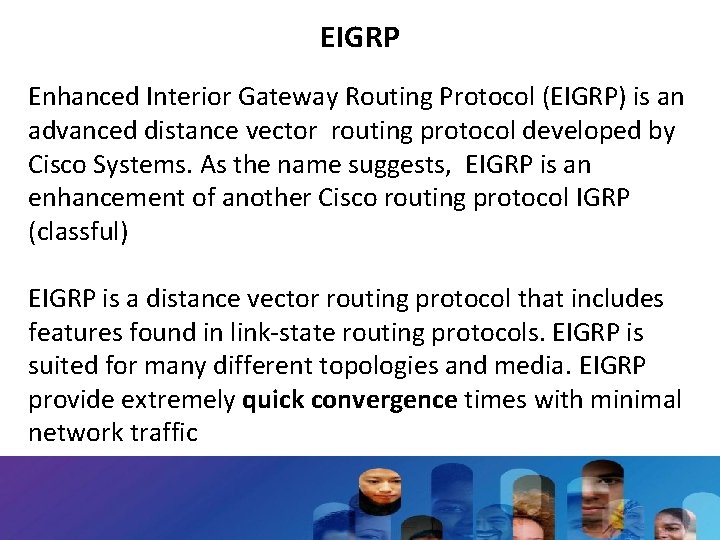 EIGRP Enhanced Interior Gateway Routing Protocol (EIGRP) is an advanced distance vector routing protocol