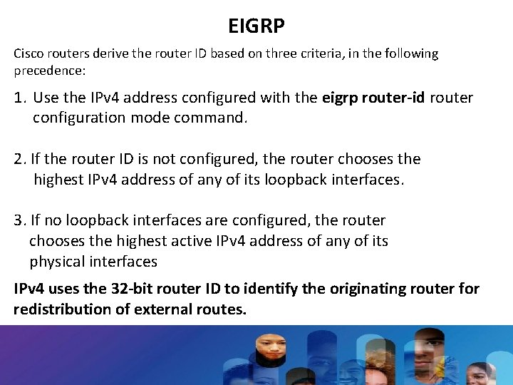 EIGRP Cisco routers derive the router ID based on three criteria, in the following