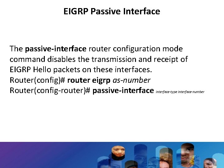 EIGRP Passive Interface The passive-interface router configuration mode command disables the transmission and receipt