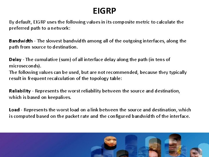 EIGRP By default, EIGRP uses the following values in its composite metric to calculate