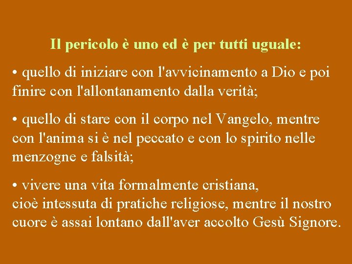 Il pericolo è uno ed è per tutti uguale: • quello di iniziare con