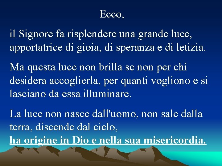 Ecco, il Signore fa risplendere una grande luce, apportatrice di gioia, di speranza e