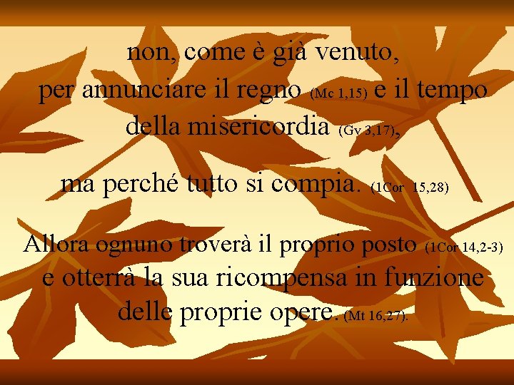 non, come è già venuto, per annunciare il regno (Mc 1, 15) e il