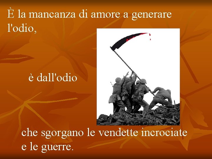 È la mancanza di amore a generare l'odio, è dall'odio che sgorgano le vendette