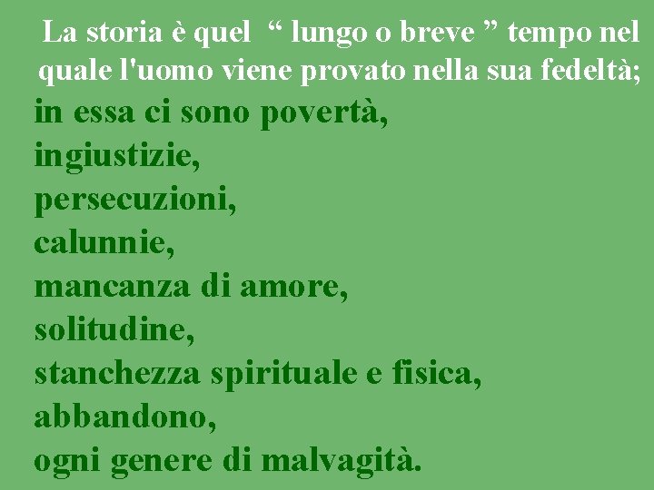 La storia è quel “ lungo o breve ” tempo nel quale l'uomo viene