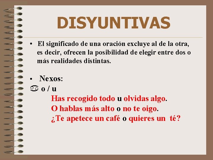 DISYUNTIVAS • El significado de una oración excluye al de la otra, es decir,