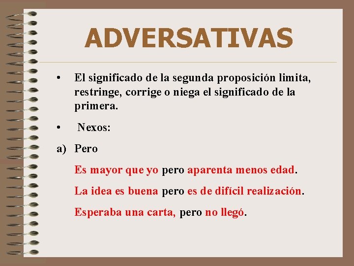 ADVERSATIVAS • El significado de la segunda proposición limita, restringe, corrige o niega el