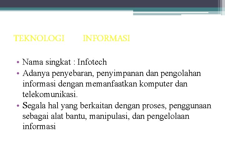 TEKNOLOGI INFORMASI • Nama singkat : Infotech • Adanya penyebaran, penyimpanan dan pengolahan informasi