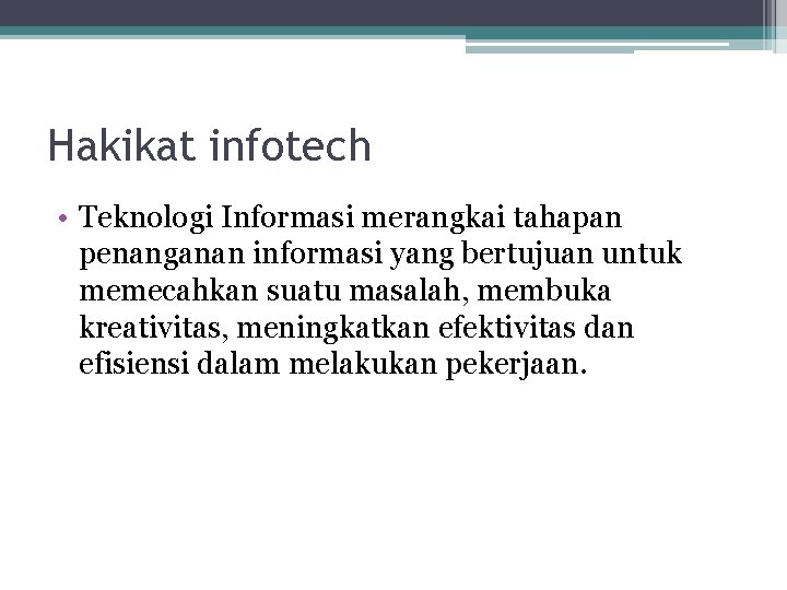 Hakikat infotech • Teknologi Informasi merangkai tahapan penanganan informasi yang bertujuan untuk memecahkan suatu