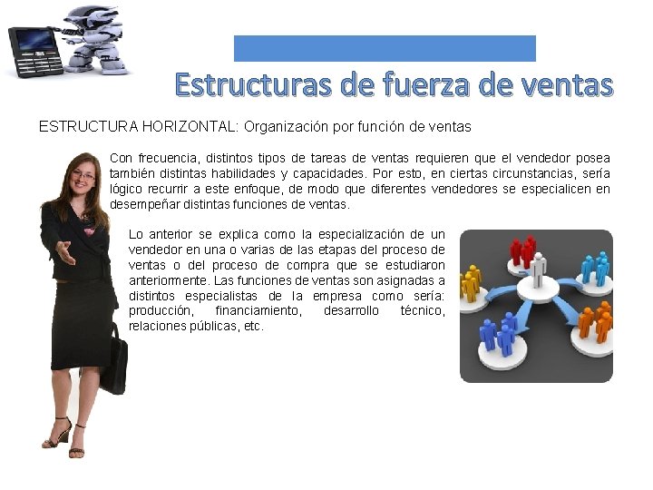 Estructuras de fuerza de ventas ESTRUCTURA HORIZONTAL: Organización por función de ventas Con frecuencia,