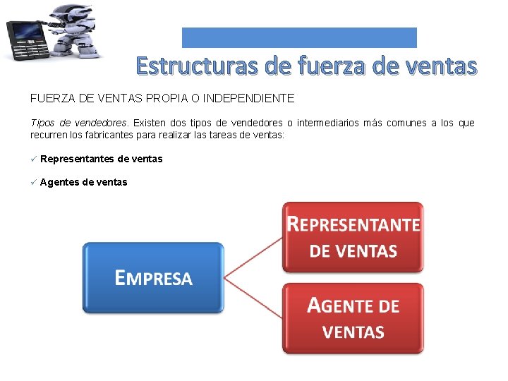 Estructuras de fuerza de ventas FUERZA DE VENTAS PROPIA O INDEPENDIENTE Tipos de vendedores.