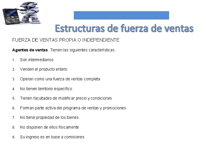 Estructuras de fuerza de ventas FUERZA DE VENTAS PROPIA O INDEPENDIENTE Agentes de ventas.