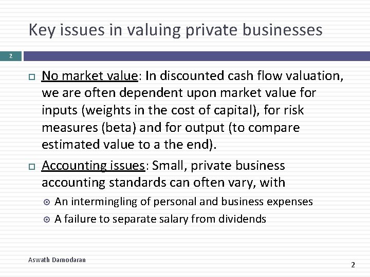 Key issues in valuing private businesses 2 No market value: In discounted cash flow