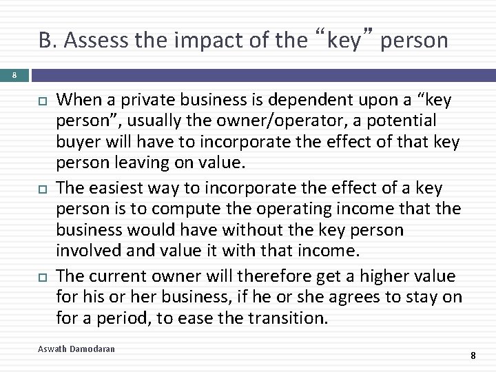 B. Assess the impact of the “key” person 8 When a private business is
