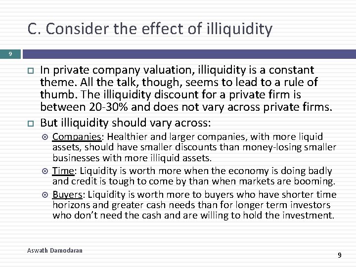 C. Consider the effect of illiquidity 9 In private company valuation, illiquidity is a