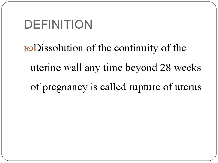 DEFINITION Dissolution of the continuity of the uterine wall any time beyond 28 weeks