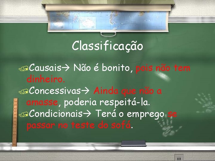 Classificação /Causais Não é bonito, pois não tem dinheiro. /Concessivas Ainda que não a