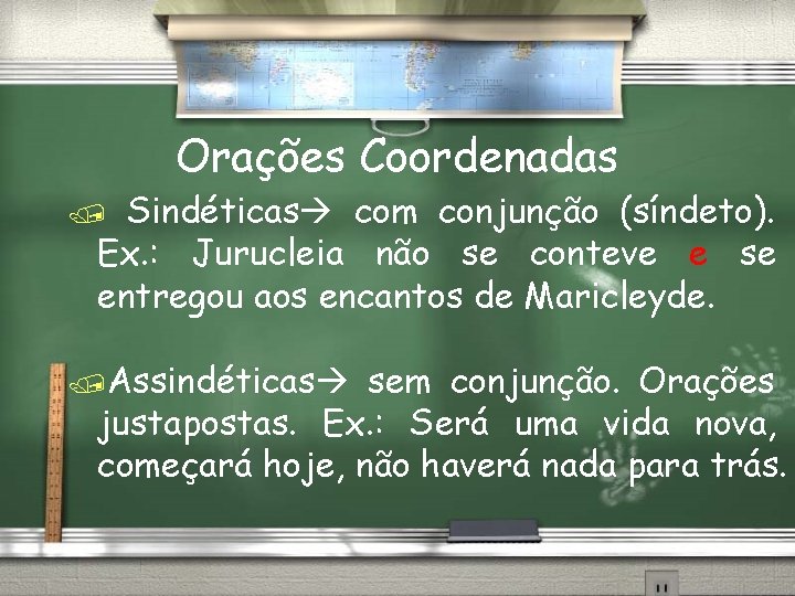 Orações Coordenadas Sindéticas com conjunção (síndeto). Ex. : Jurucleia não se conteve e se