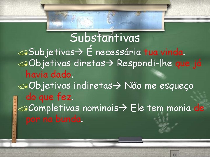 Substantivas /Subjetivas É necessária tua vinda. /Objetivas diretas Respondi-lhe que já havia dado. /Objetivas