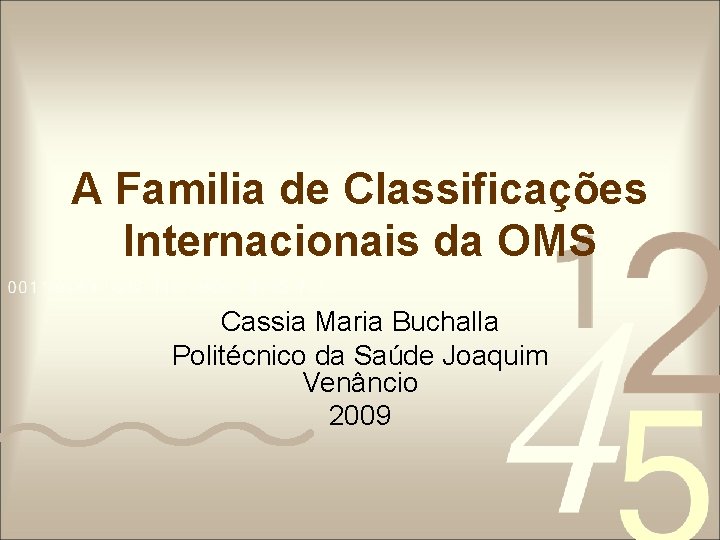 A Familia de Classificações Internacionais da OMS Cassia Maria Buchalla Politécnico da Saúde Joaquim