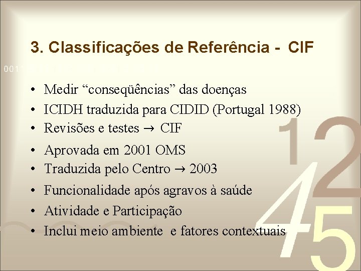 3. Classificações de Referência - CIF • Medir “conseqüências” das doenças • ICIDH traduzida