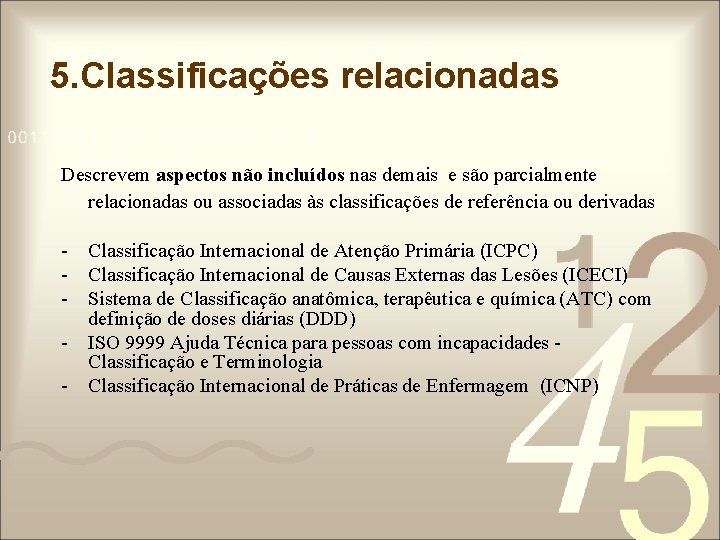 5. Classificações relacionadas Descrevem aspectos não incluídos nas demais e são parcialmente relacionadas ou